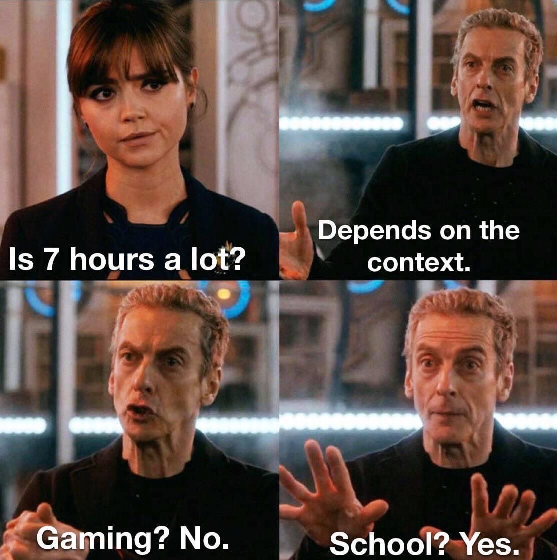 funny gaming memes - covid denier memes - Is 7 hours a lot? Depends on the context. Gaming? No. School? Yes.
