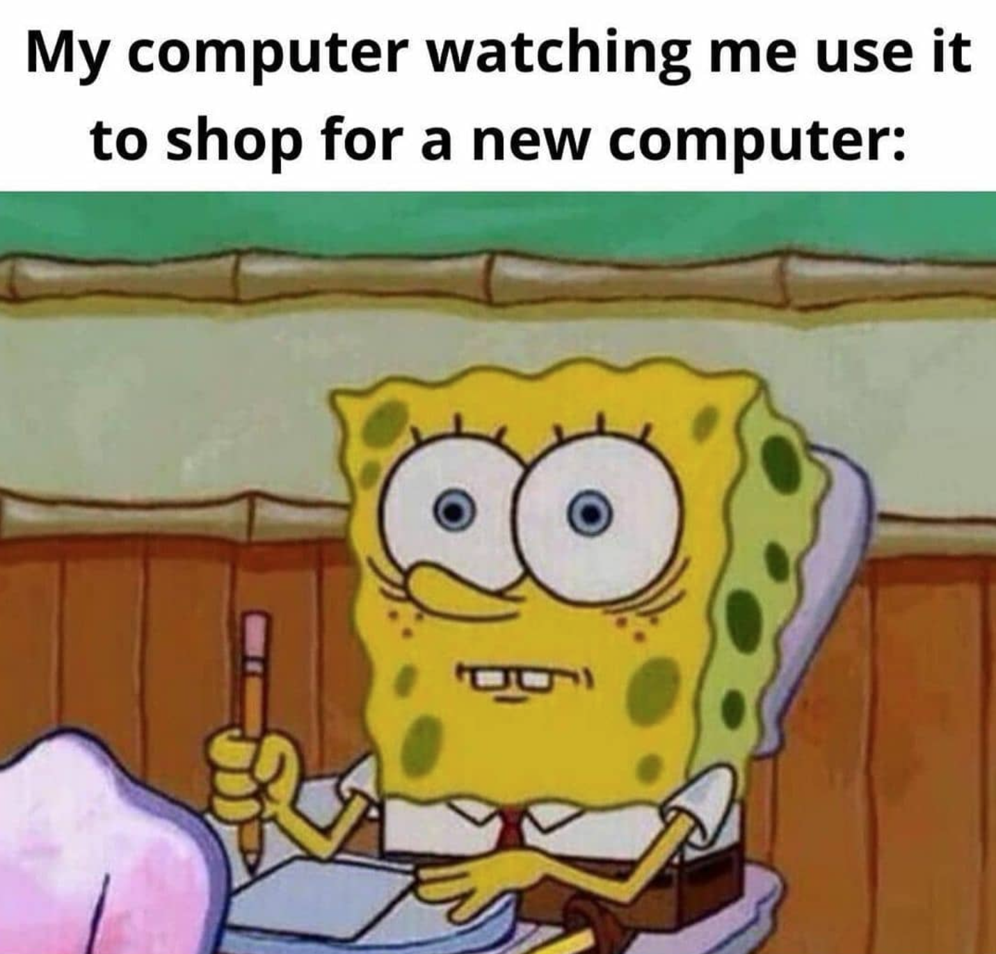 funny gaming memes - arbitrary and capricious - My computer watching me use it to shop for a new computer