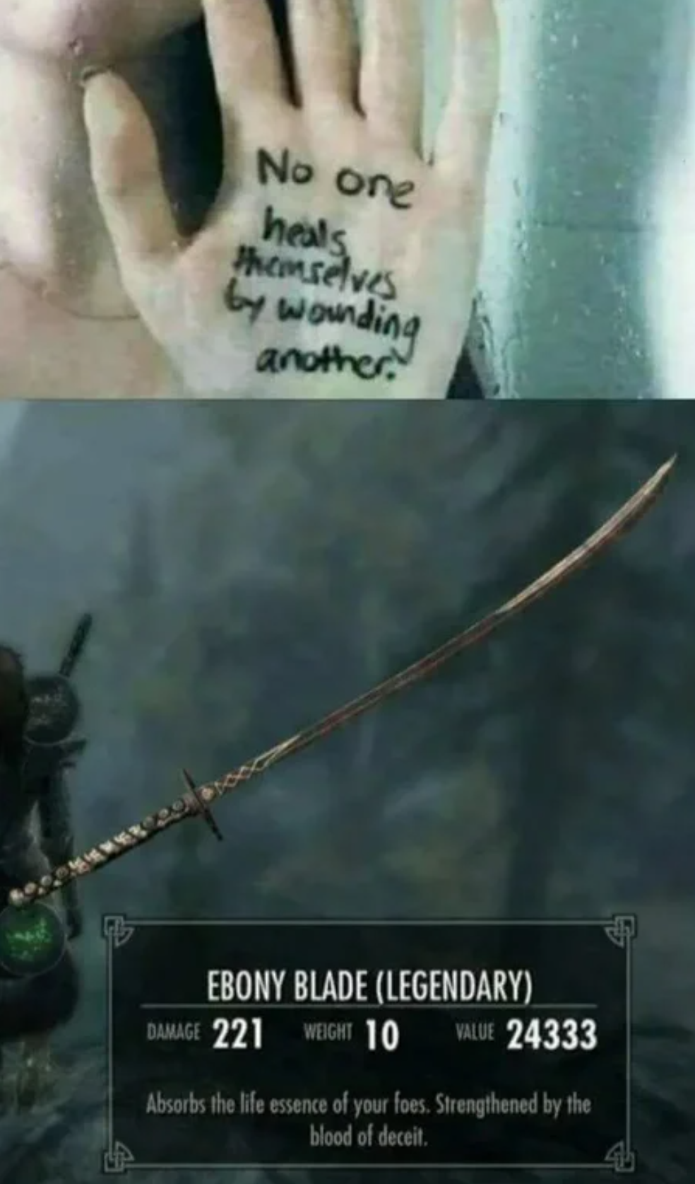funny gaming memes - skyrim meme - No one heals Themselves by wounding another Ebony Blade Legendary Wg 221 Wg 10 W 24333 Absorbs the life essence of your foes. Strengthened by the blood of decal.