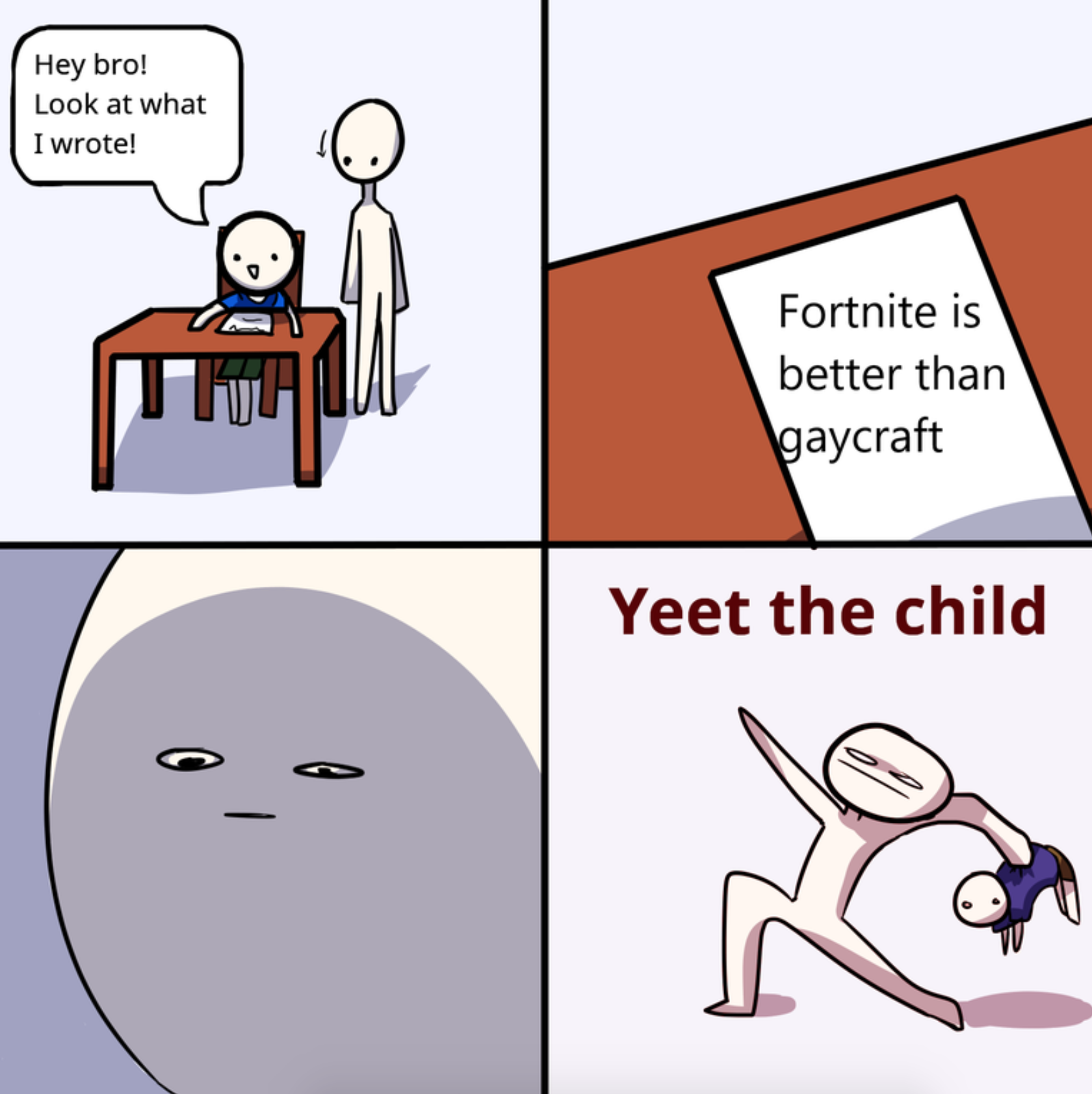 funny gaming memes - yeet the child meme - Hey bro! Look at what I wrote! Fortnite is better than gaycraft Yeet the child 0