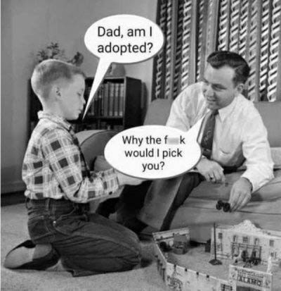 dark-memes 9GAG - Dad, am 1 adopted? Why the f K would I pick you? Kho
