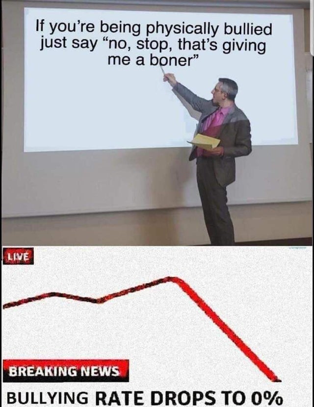 dark-memes presentations - If you're being physically bullied just say 'no, stop, that's giving me a boner