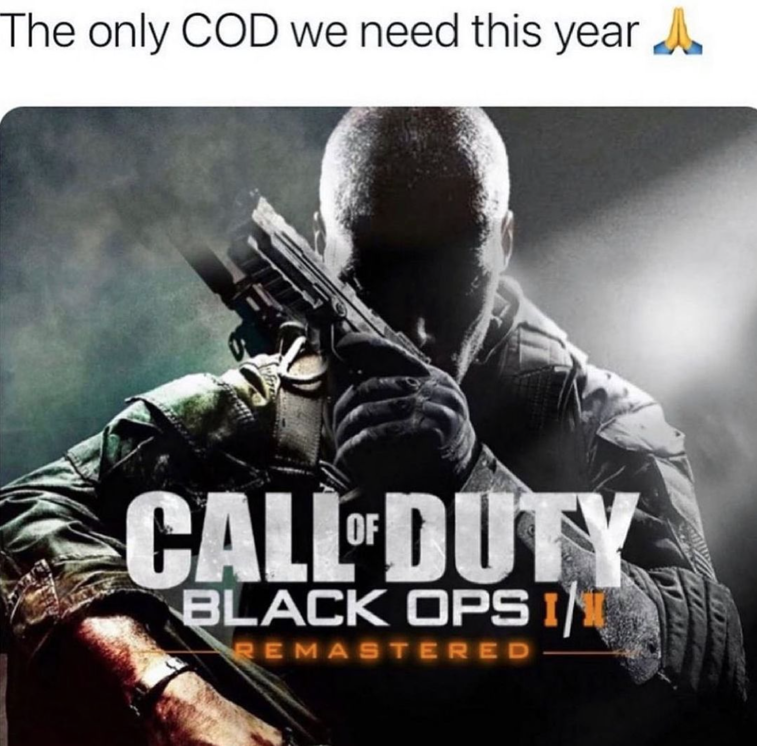 funny gaming memes - soldier - The only Cod we need this year A Call Duty Black Ops In Remastered