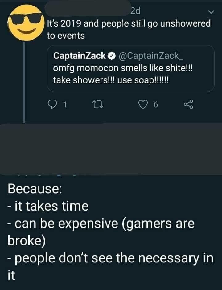 funny gaming memes - screenshot - 2d It's 2019 and people still go unshowered to events CaptainZack omfg momocon smells shite!!! take showers!!! use soap!!!!!! 01 6 Because it takes time can be expensive gamers are broke people don't see the necessary in 