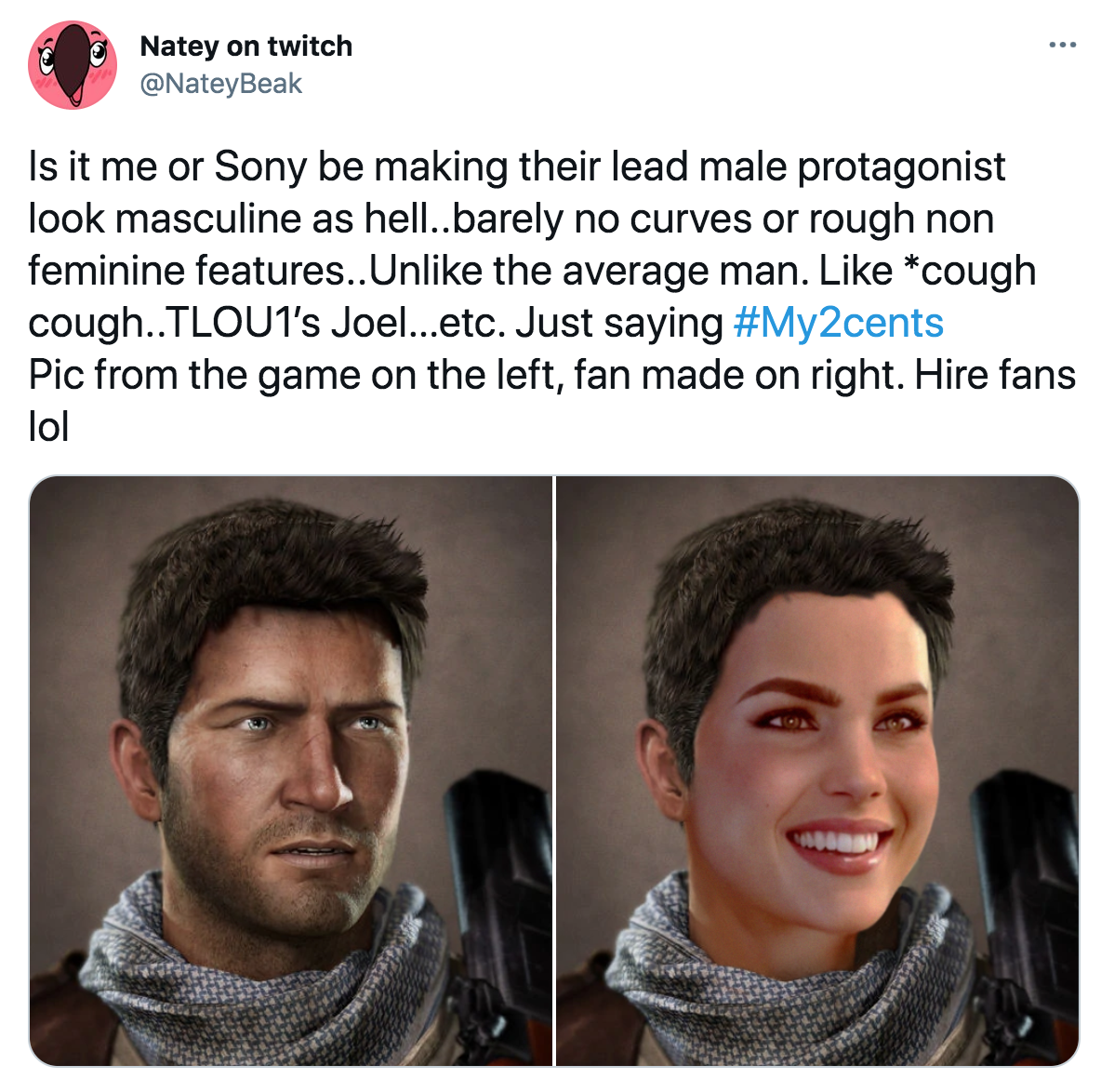 funny gaming memes - jaw - Natey on twitch Is it me or Sony be making their lead male protagonist look masculine as hell..barely no curves or rough non feminine features..Un the average man. cough cough..Tloui's Joel...etc. Just saying Pic from the game o