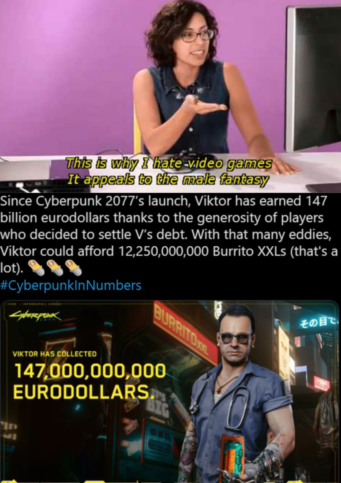 funny gaming memes - male fantasy meme - This is why I hatevideo games It appeals to the male fantasy Since Cyberpunk 2077's launch, Viktor has earned 147 billion eurodollars thanks to the generosity of players who decided to settle V's debt. With that ma