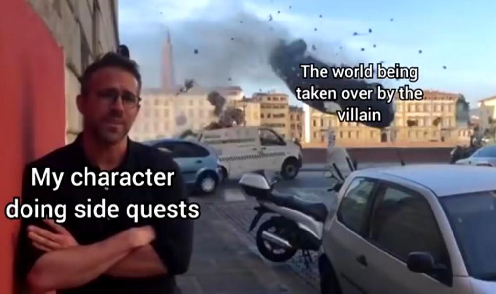 funny gaming memes -  we give great advice to others but can t take it ourselves - The world being taken over by the villain My character doing side quests
