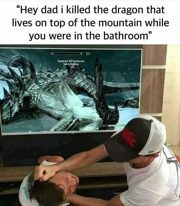 funny gaming memes -  bethesda memes - "Hey dad i killed the dragon that lives on top of the mountain while you were in the bathroom Completed Il Peerthorsen Tolk te Delphine