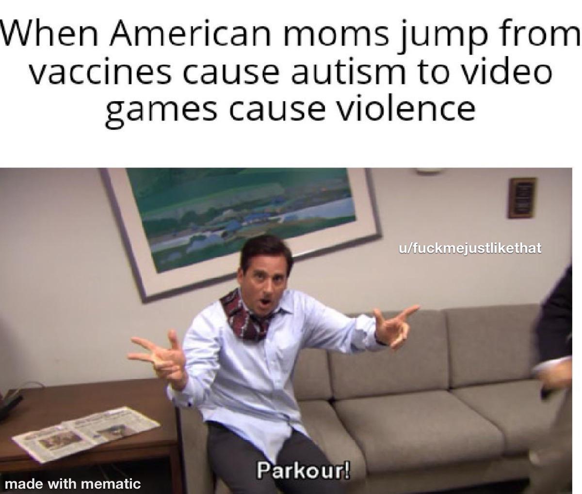 funny gaming memes - office parkour meme - When American moms jump from vaccines cause autism to video games cause violence ufuckmejustthat Parkour! made with mematic