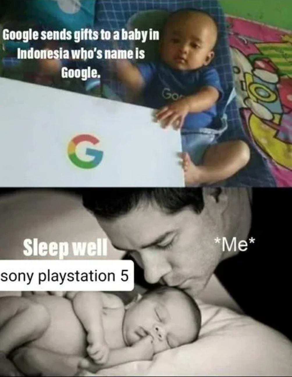funny gaming memes - facial expression - Google sends gifts to a baby in Indonesia who's name is Google. Gos G Me Sleep well sony playstation 5