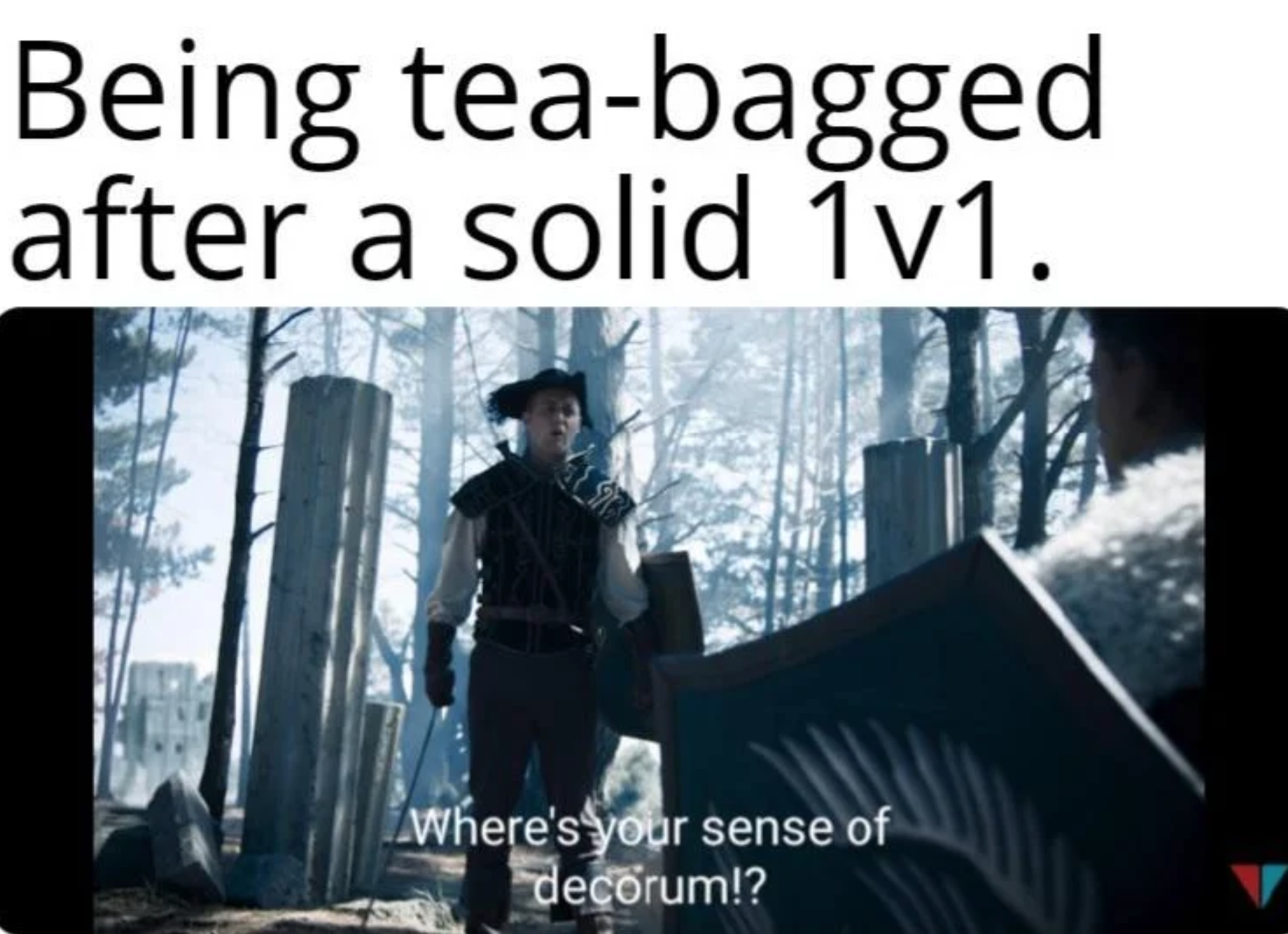 funny gaming memes - film - Being teabagged after a solid 1v1. Where's your sense of decorum!?