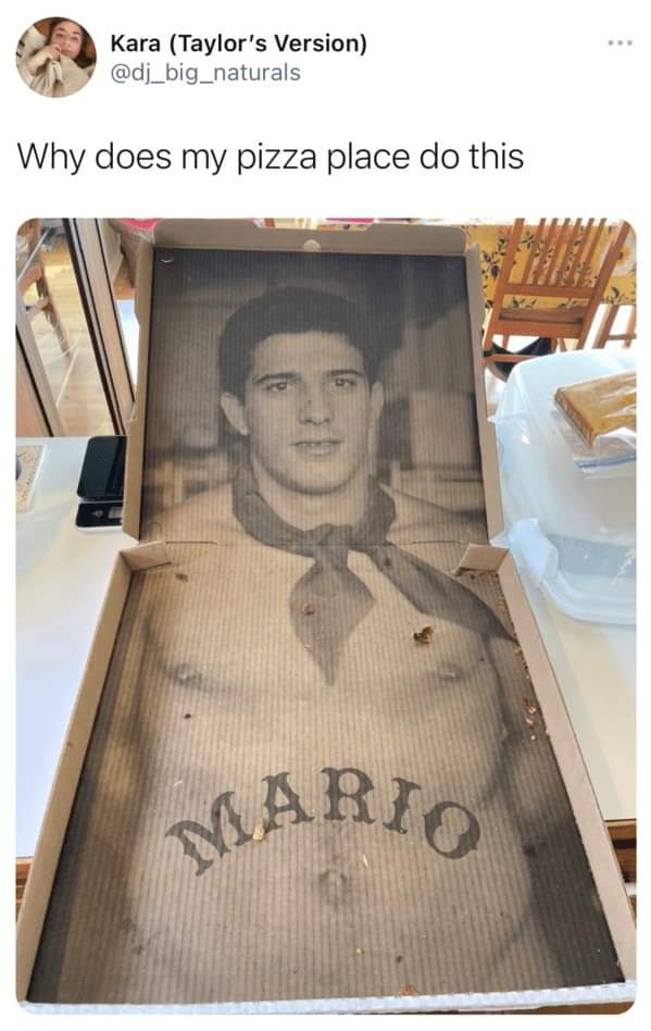 mario pizza box meme - Kara Taylor's Version Why does my pizza place do this A