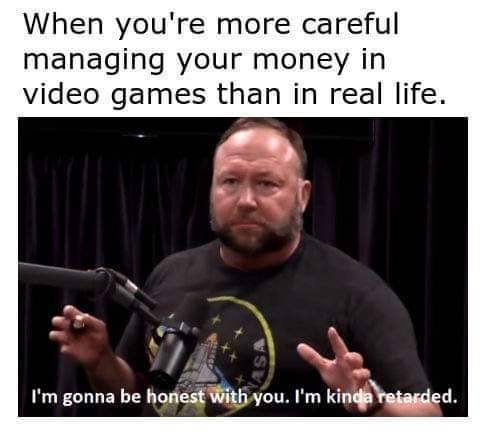 funny gaming memes - too old to be drafted meme - When you're more careful managing your money in video games than in real life. Vse I'm gonna be honest with you. I'm kinda retarded.
