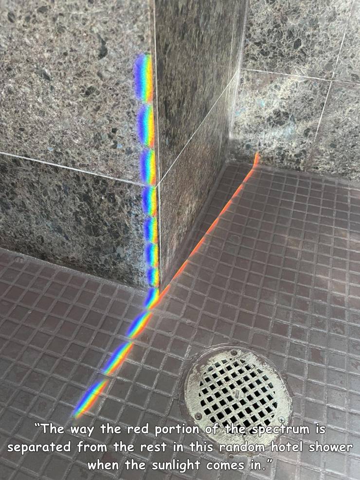 funny pics - net - "The way the red portion of the spectrum is separated from the rest in this random hotel shower when the sunlight comes in.