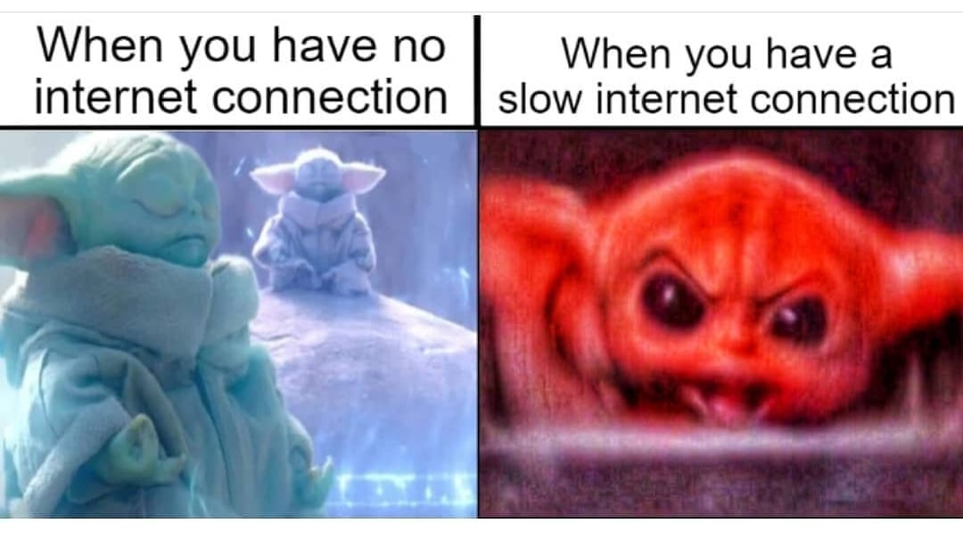 my disappointment is immeasurable - When you have no When you have a internet connection slow internet connection