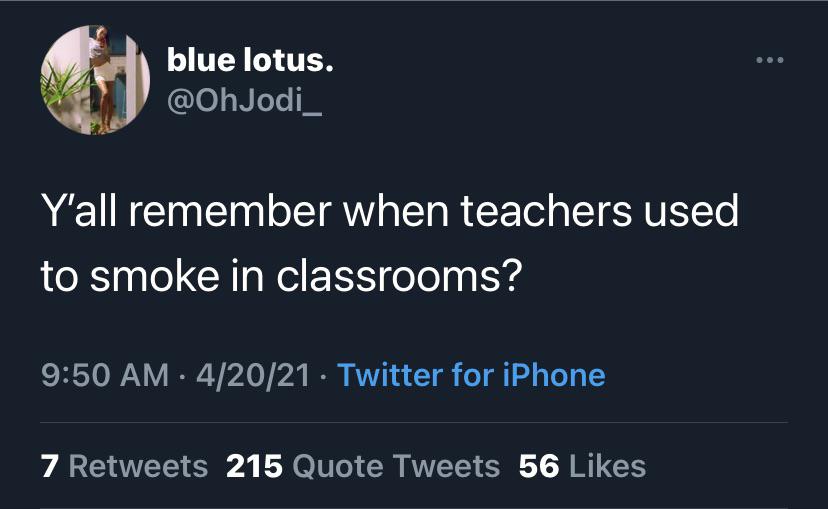 funny tweets - twitter glo up quote - blue lotus. Y'all remember when teachers used to smoke in classrooms? 42021 Twitter for iPhone 7 215 Quote Tweets 56