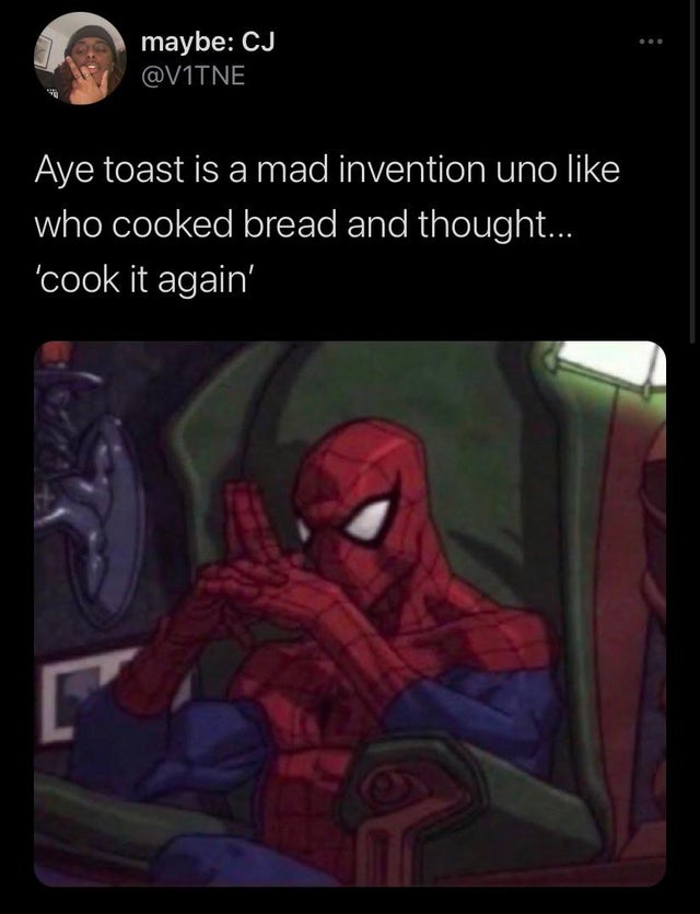 funny tweets - cartoon - maybe Cj Aye toast is a mad invention uno who cooked bread and thought... 'cook it again' L