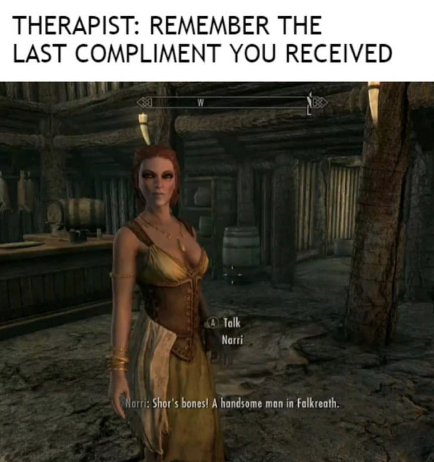 funny gaming memes - pc game - Therapist Remember The Last Compliment You Received A Tolk Nomi Marti Shor's bones! A handsome man in Falkreath.