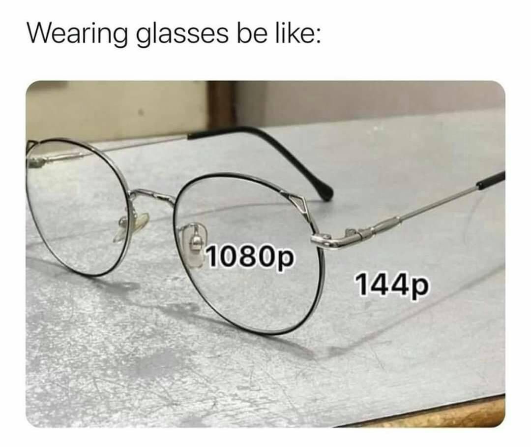 funny gaming memes - glasses - Wearing glasses be 1080p 144p