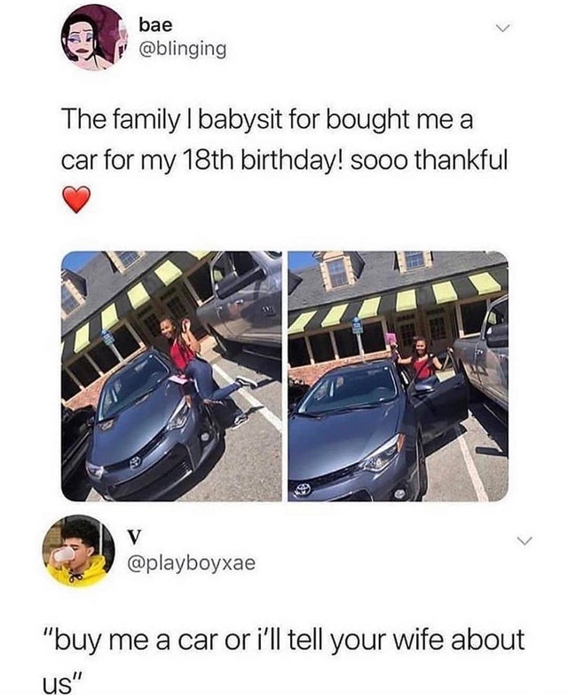dark-memes vehicle door - bae The family | babysit for bought me a car for my 18th birthday! sooo thankful V "buy me a car or i'll tell your wife about us"