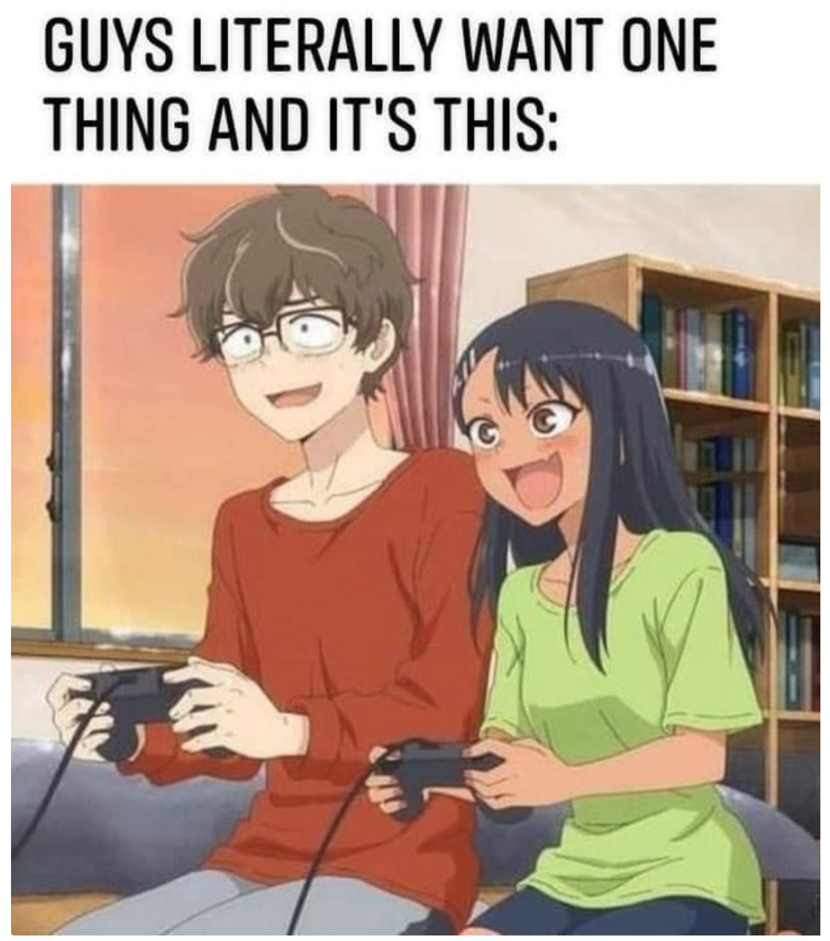 funny gaming memes - anime - Guys Literally Want One Thing And It'S This