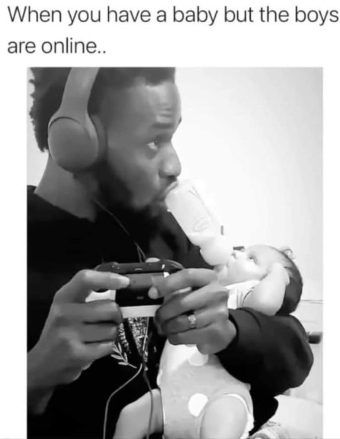 funny gaming memes - photo caption - When you have a baby but the boys are online..