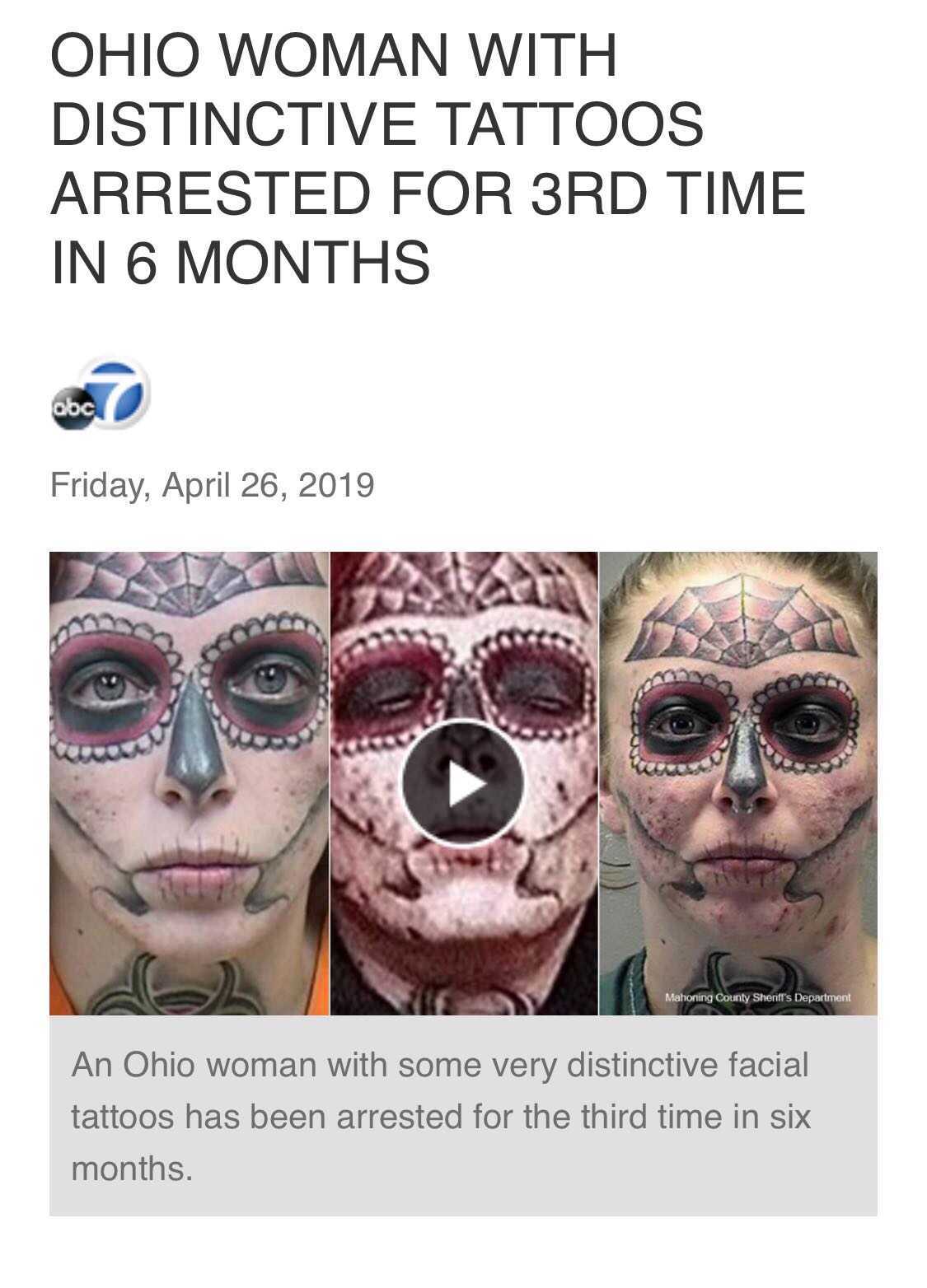 head - Ohio Woman With Distinctive Tattoos Arrested For 3RD Time In 6 Months abc Friday, Mahoning County Sherif's Department An Ohio woman with some very distinctive facial tattoos has been arrested for the third time in six months.