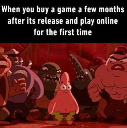 funny gaming memes - patrick alone meme - When you buy a game a few months after its release and play online for the first time