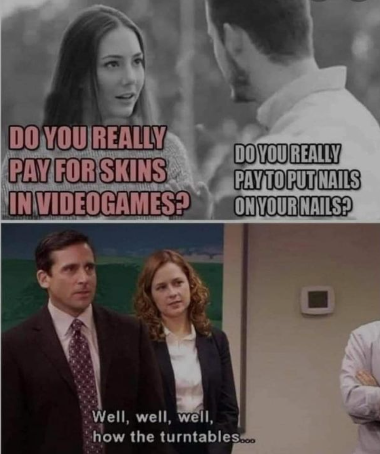 funny gaming memes - photo caption - Do You Really Pay For Skins In Videogames? Do You Really Payto Put Nails On Your Nails? Well, well, well, how the turntables.com