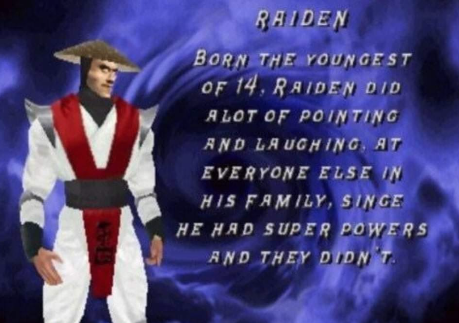 funny gaming memes - raiden backstory - Raiden Born The Youngest Of 14. Raiden Did A Lot Of Pointing And Laughing, At Everyone Else In His Family, Singe He Had Super Powers And They Didn T.
