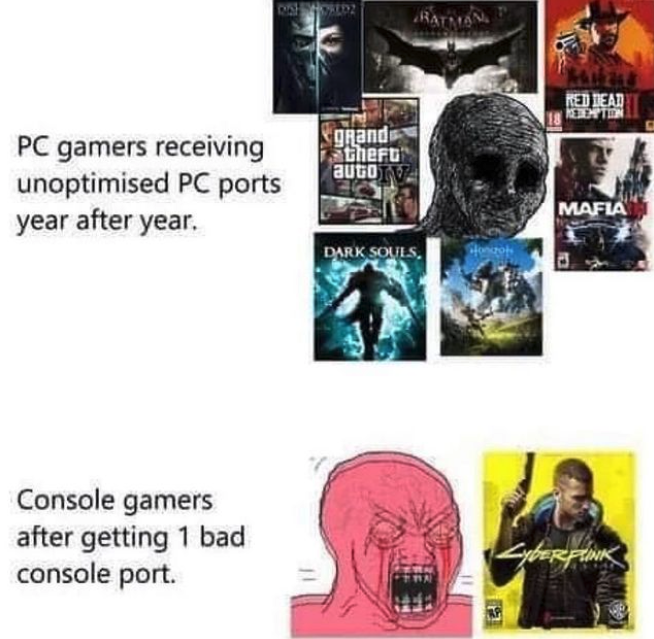 funny gaming memes - cyberpunk 2077 pc port meme - Rauma Red Dead grandi theft autor Pc gamers receiving unoptimised Pc ports year after year Mafia Dark Souls. Console gamers after getting 1 bad console port