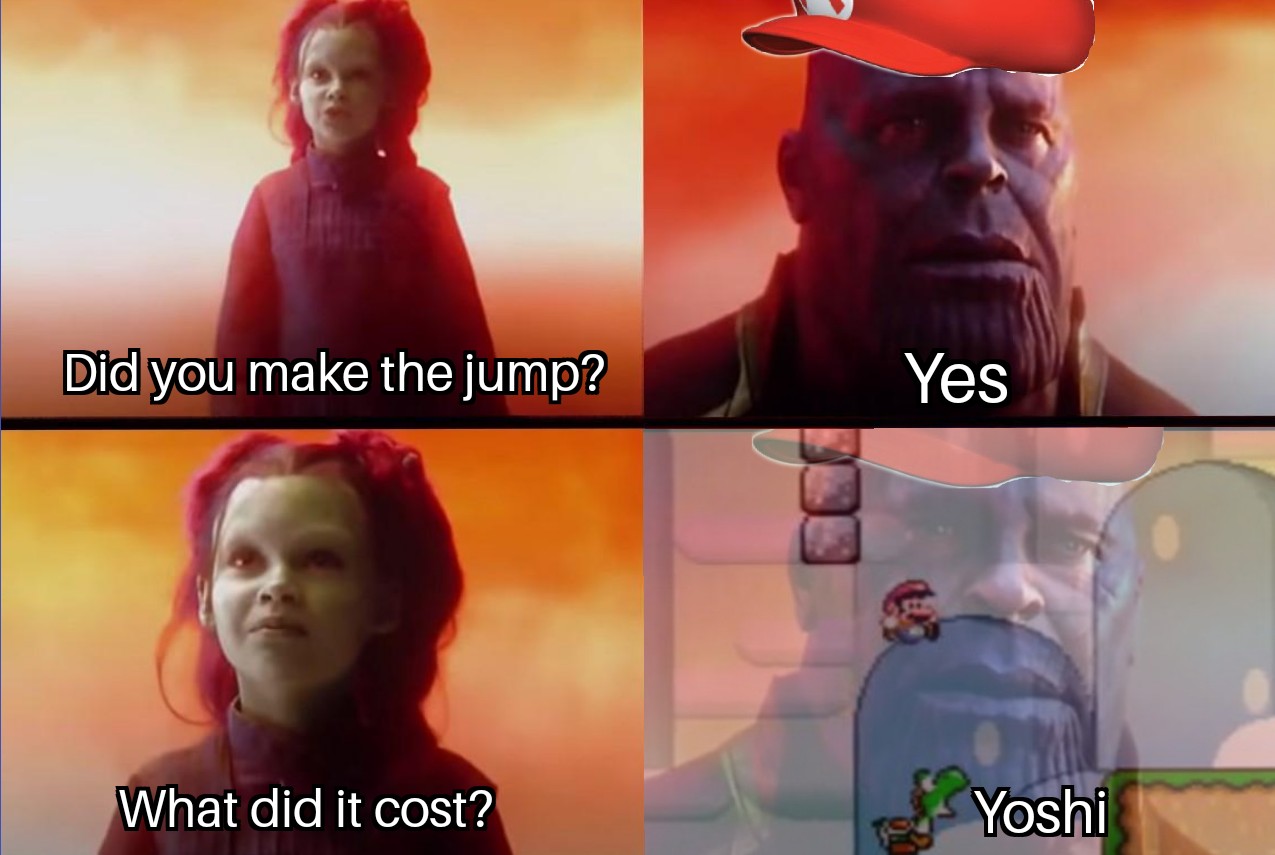 funny gaming memes - endgame memes - Did you make the jump? Yes What did it cost? Yoshi