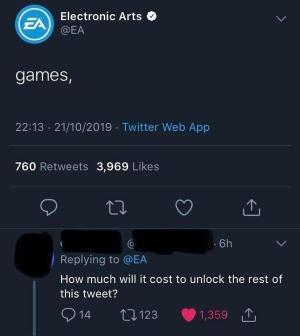 funny gaming memes - screenshot - Electronic Arts En games, 21102019 Twitter Web App 760 3,969 @ 6h How much will it cost to unlock the rest of this tweet? 14 17123 1,359 1