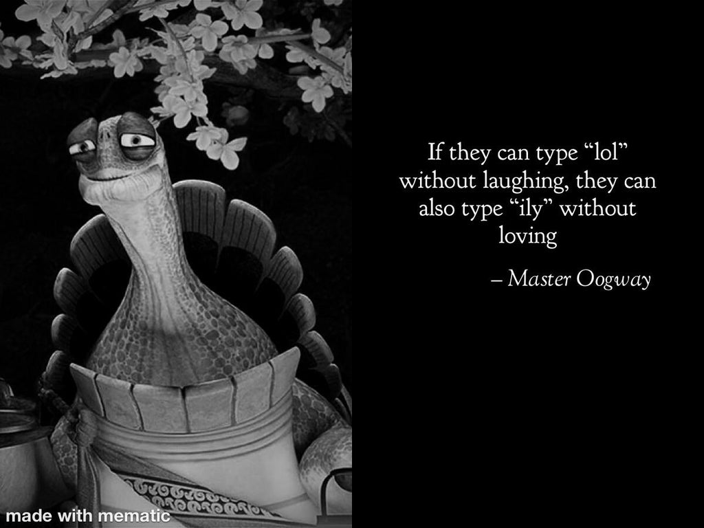 funny memes - metaphors in kung fu panda - If they can type lol without laughing, they can also type ily without loving Master Oogway Globou Orokorra made with mematic