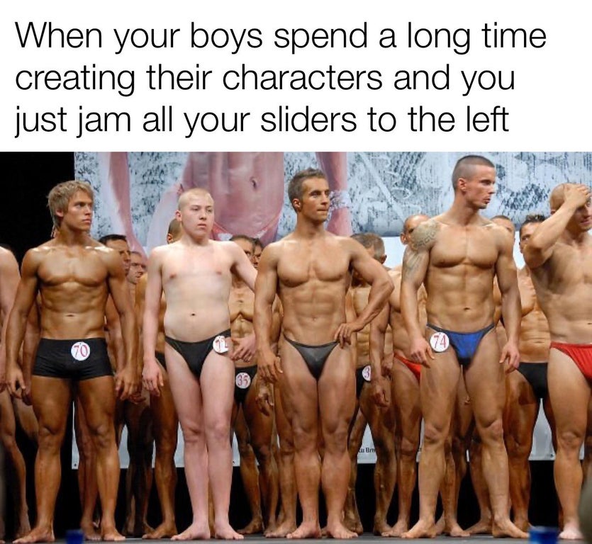 funny memes - meme bodybuilding - When your boys spend a long time creating their characters and you just jam all your sliders to the left 74 50 un