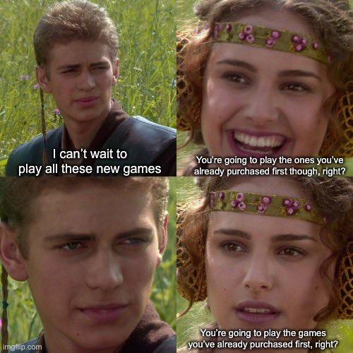 funny gaming memes --  Padmé Amidala - I can't wait to play all these new games You're going to play the ones you've already purchased first though, right? You're going to play the games you've already purchased first, right? imgflip.com