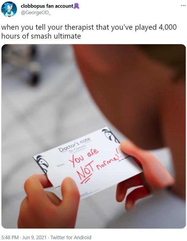 funny gaming memes - hand - ... clobbopus fan account when you tell your therapist that you've played 4,000 hours of smash ultimate Doctor's note "De Commons ! You are Not normal Twitter for Android