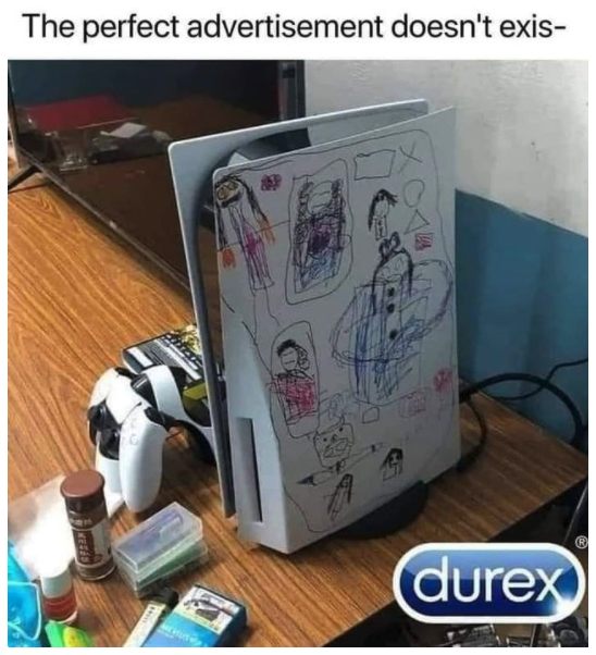 funny gaming memes -  kid drew on ps5 - The perfect advertisement doesn't exis durex