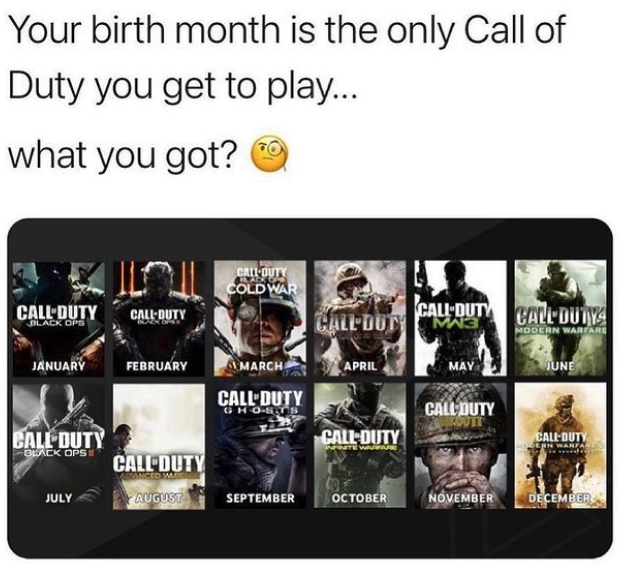 funny gaming memes -  Your birth month is the only Call of Duty you get to play... what you got? Call Outy Cold War Call Duty Black Op CallOuty CallDuty Call Duti Call Duty Mas Modern Warfare January February Amarch April May June Call Duty Ohor Call Duty
