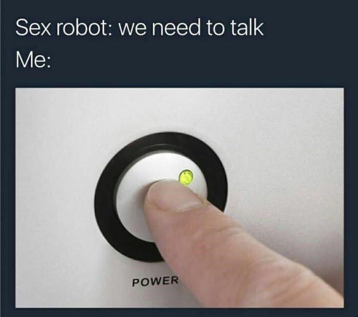 funny gaming memes -  electronics - Sex robot we need to talk Me Power