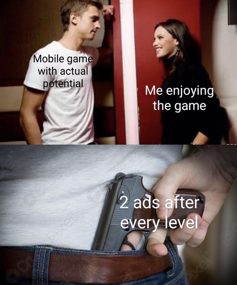 funny gaming memes -  man and girl talking - Mobile game with actual potential Me enjoying the game 2 ads after every level