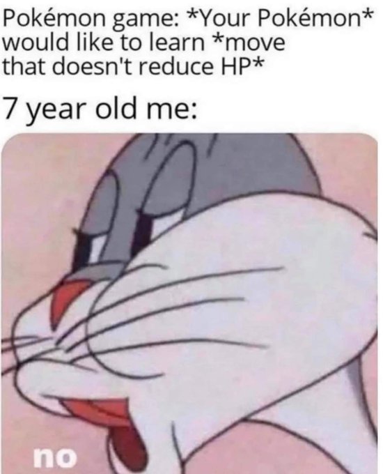 funny gaming memes -  pokemon bugs bunny meme - Pokmon game Your Pokmont would to learn move that doesn't reduce Hp 7 year old me no
