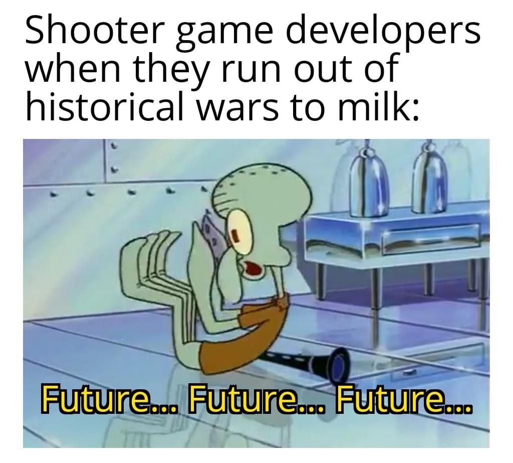 funny gaming memes - battlefield 2042 memes - Shooter game developers when they run out of historical wars to milk Future... Future... Future...