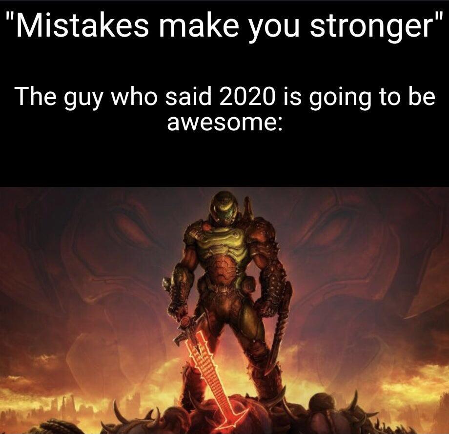 funny gaming memes - ps4 new games 2020 - "Mistakes make you stronger" The guy who said 2020 is going to be awesome