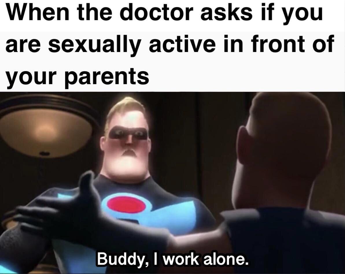 funny gaming memes - doctor asks if you are sexually active meme - When the doctor asks if you are sexually active in front of your parents Buddy, I work alone.