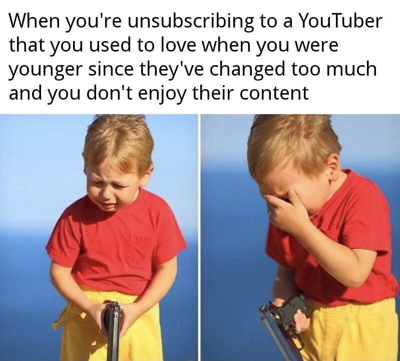funny gaming memes - ssundee memes - When you're unsubscribing to a YouTuber that you used to love when you were younger since they've changed too much and you don't enjoy their content