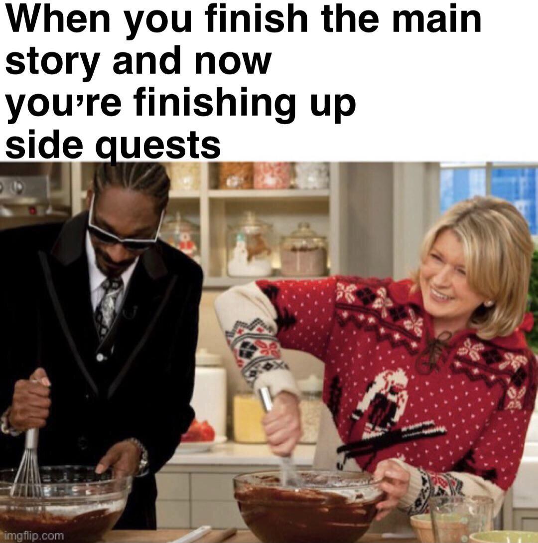 funny gaming memes - cooking show martha stewart and snoop dogg - When you finish the main story and now you're finishing up side quests imgflip.com
