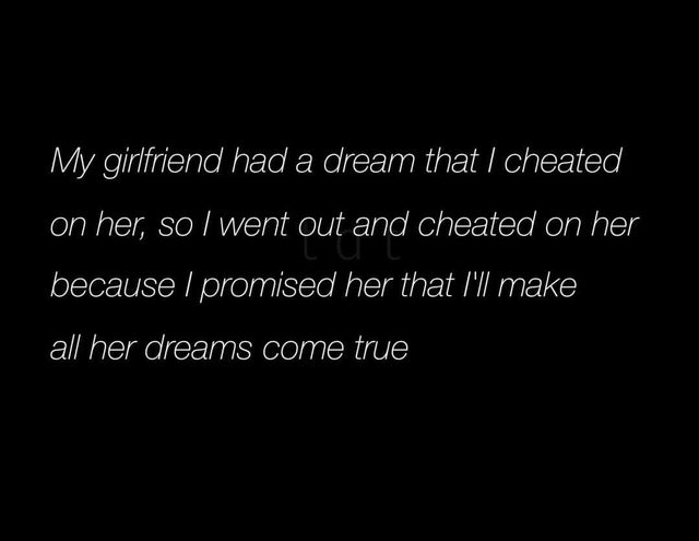 dark-memes papa roach come around lyrics - My girlfriend had a dream that I cheated on her, so I went out and cheated on her because I promised her that I'll make all her dreams come true