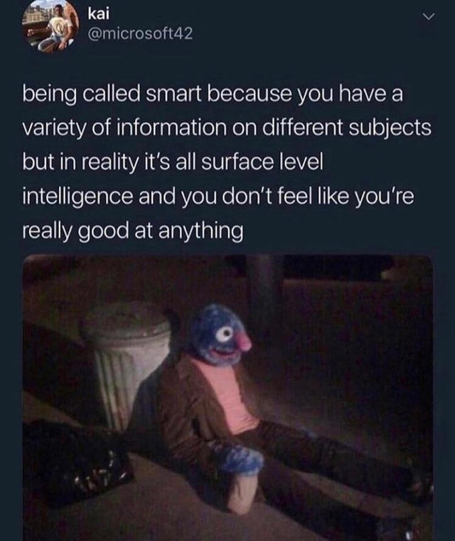 dark-memes jack of all trades master of none meme - kai being called smart because you have a variety of information on different subjects but in reality it's all surface level intelligence and you don't feel you're really good at anything