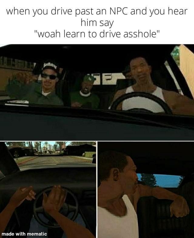 funny gaming memes - understandable have a nice day minecraft meme - when you drive past an Npc and you hear him say "woah learn to drive asshole" made with mematic